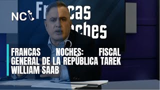 FRANCAS NOCHES || Fiscal General de la República Tarek William Saab