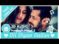 Dil Diyan Gallan - Atif Aslam | Extra 3D Audio | Surround Sound | Use Headphones 👾