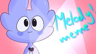 MELODY! | MEME  (warning?)