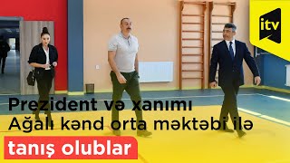 Prezident və birinci xanım Zəngilanın Ağalı kənd orta məktəbi ilə tanış olublar