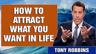 Tony Robbins - How To Attract What You Want In Life - Motivational Speech 2022