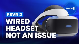 PlayStation VR2’s Single Wired Connection is Helpful Not Harmful | PS5, PSVR 2