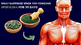 What happened to your body when you consume Spirulina for 30 days ?