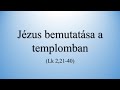 jézus bemutatása a templomban lk 2 21 40