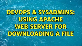 DevOps & SysAdmins: Using Apache web server for downloading a file