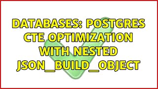 Databases: Postgres CTE optimization with nested json_build_object (2 Solutions!!)