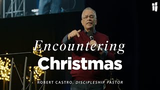 Encountering Christmas - Robert Castro 12.22.24