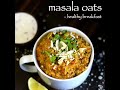 masala oats recipe easy homemade veg masala oats upma