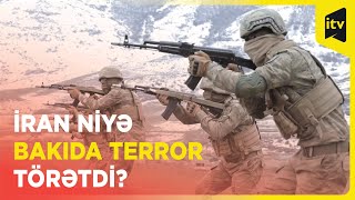 İran niyə Bakıda terror törətdi?