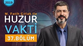 37. Bölüm I M. Fatih Çıtlak ile Huzur Vakti I 2019 #mfatihçıtlak #fatihçıtlak