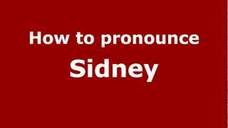 How to Pronounce Sidney - PronounceNames.com