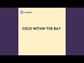 Cold within the Bay