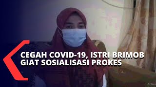 Bantu Cegah Covid-19, Istri Komandan Kompi Brimob Ini Giat Sosialisasikan Protokol Kesehatan