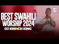 POWERFUL SWAHILI WORSHIP MIX OF ALL TIME | NONSTOP SWAHILI WORSHIP GOSPEL MIX | DJ KRINCH KING