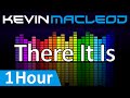 Kevin MacLeod: There It Is [1 HOUR]