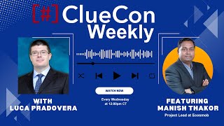 ClueCon Weekly with Manish Thakor [Ep. 16]