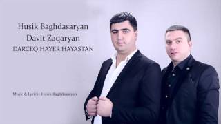 Husik Baghdasaryan, Davit Zaqaryan - Darceq Hayer Hayastan / Song Premiere // Audio /