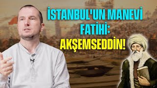 İstanbul'un manevi fatihi: Akşemseddin! - Sultan Fatih'in fetih yolculuğu... / Kerem Önder