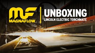 Unboxing the latest Torchmate 4800 by Lincoln Electric | MagnaFlow