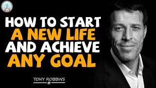 Tony Robbins Motivation - HOW TO START A NEW LIFE AND ACHIEVE ANY GOAL
