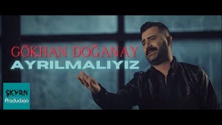 Gökhan Doğanay - Ayrılmalıyız (Biz Seninle)