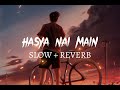 Hasya Nai Main Slow And Reverb | Zeeshan Rokhri | Za Xslowed vibes
