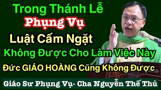 Thánh Lẽ  PHUNG VỤ  Không Được làm Việc Này KỂ Cả Dức Giáo HOÀNG    - Cha Nguyễn Thủ