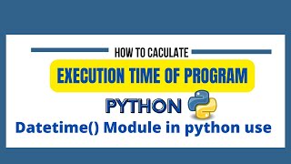 Python ExecutionTime of Program |Running time of code | Datetime module use