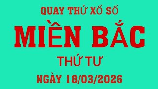 Quay thử kết quả xổ số Miền Bắc ngày 18/03/2026.XS Bắc Ninh