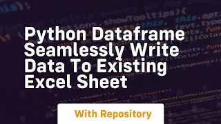 python dataframe seamlessly write data to existing excel sheet