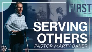 First Things First | Serving Others | Dr. Marty Baker - MESSAGE ONLY