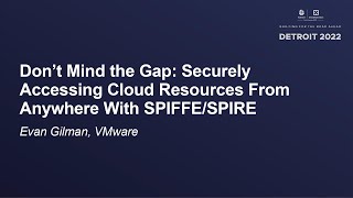 Don't Mind the Gap: Securely Accessing Cloud Resources From Anywhere With SPIFFE/SPIRE - Evan Gilman