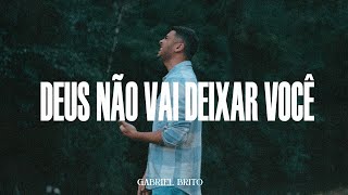 Deus Não Vai Deixar Você - Gabriel Brito