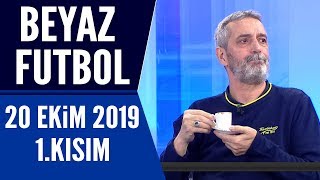 Beyaz Futbol 20 Ekim 2019 Kısım 1/3 - Beyaz TV