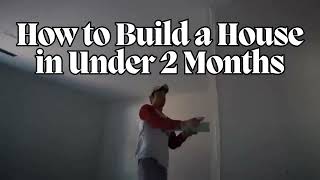 How to Build a House in Under 2 Months