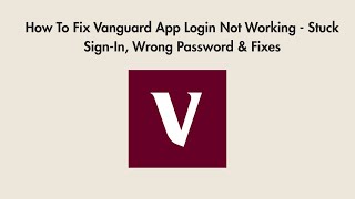How To Fix Vanguard App Login Not Working - Stuck Sign-In, Wrong Password & Fixes