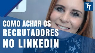 Como Achar os Recrutadores e Headhunters no LinkedIn - Acelerando sua Recolocação