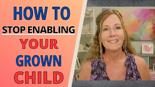 How to stop enabling your grown child