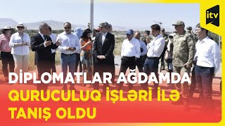 Diplomatik korpus üzvləri və hərbi nümayəndələr Ağdamda aparılan quruculuq işləri ilə tanış oldu