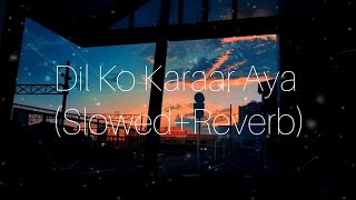 Dil ko karaar aya (slowed+reverb) | Neha Kakkar  & Yasser Desai | Sloverblyrics