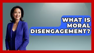 What Is Moral Disengagement? - The Ethical Compass