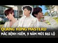 Quang Hùng MasterD mắc bệnh hiếm, 9 năm mới bại lộ