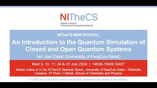 2024-07 - NITheCS Mini-school: 'An Introduction to the Quantum Simulation of Closed and Open ...