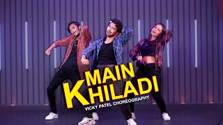 Main Khiladi Dance Video | Vicky Patel Choreography | Akshay Kumar Selfie