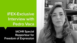 IFEX-Exclusive Interview with Pedro Vaca, IACHR Special Rapporteur for Freedom of Expression