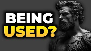 7 Stoic Signs You're Being Used | Stoicism