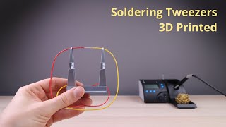 2020 DIY Project - 3D Printed Soldering Tweezers