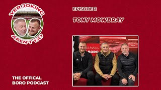 Yer Joking Aren't Ya? | The Boro Podcast | Episode 2 | Tony Mowbray