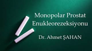 Monopolar transurethral enucleation and resection of prostate by Dr. Ahmet ŞAHAN