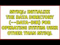 MySQL: initialize the Data Directory (--data-dir) for Operating System user other than mysql